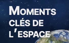 Moments clés de l'espace